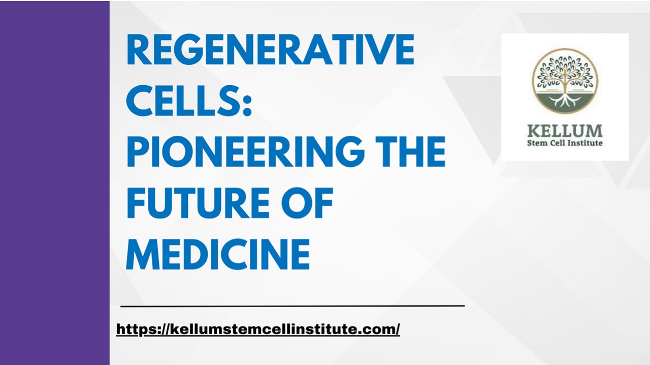 Regenerative Cells: Pioneering the Future of Medicine