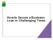 How to Secure a Business Loan in Challenging Times