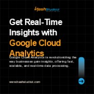 Get Real-Time Insights with Google Cloud Analytics