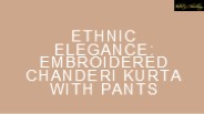 Ethnic Elegance: Embroidered Chanderi Kurta with Pants