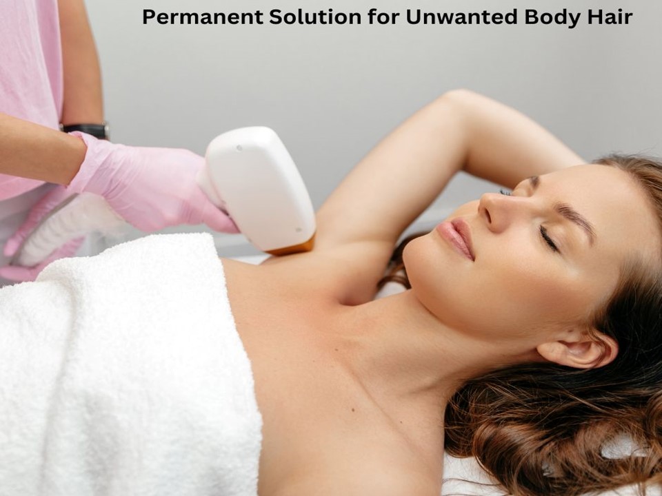 Permanent Solution for Unwanted Body Hair
