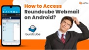 How to Access Roundcube Webmail on Android?
