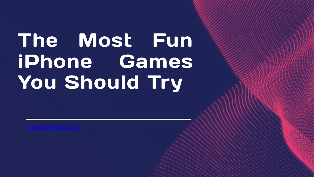 The Most Fun iPhone Games You Should Try
