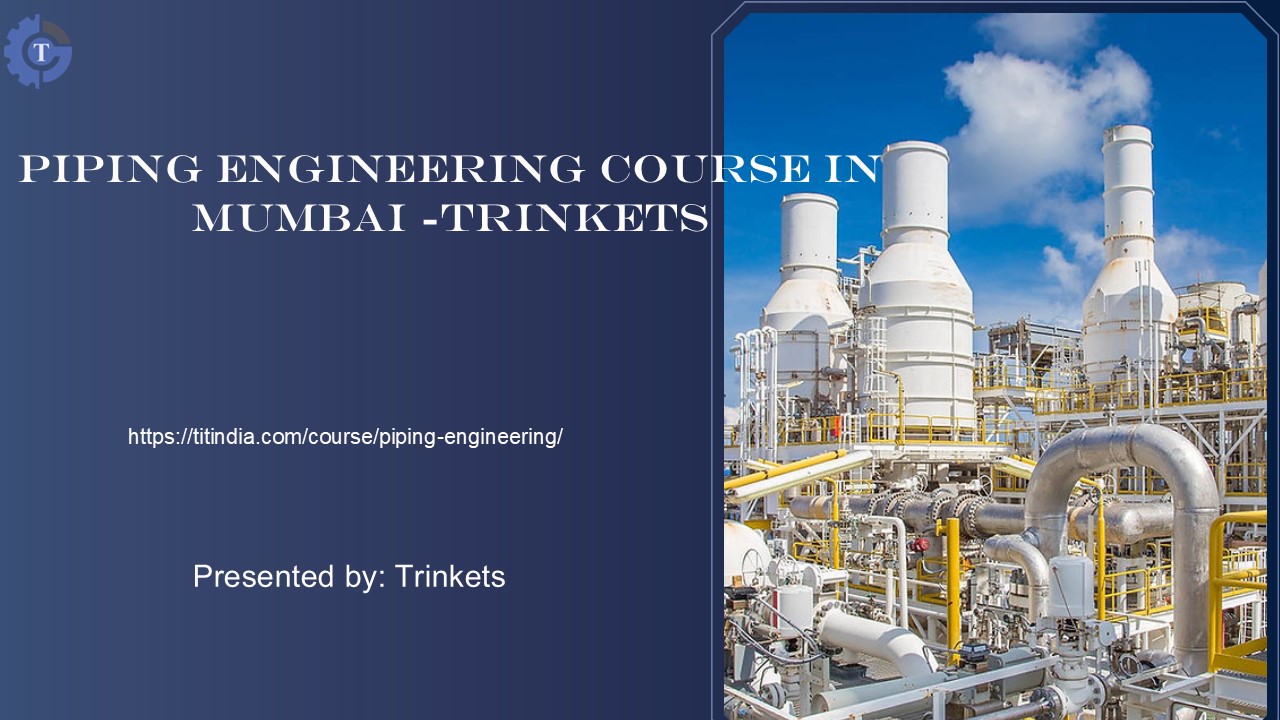 Piping Engineering Course in Mumbai -Trinkets
