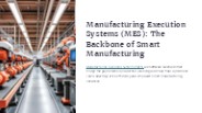 Manufacturing Execution Systems (MES): The Backbone of Smart Manufacturing