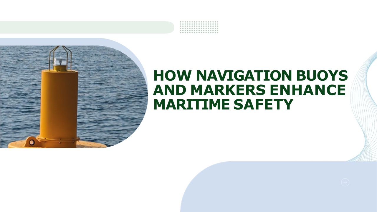 How Navigation Buoys and Markers Enhance Maritime Safety