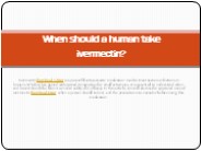 When should a human take ivermectin?