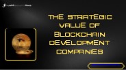 The Strategic  Value of Blockchain Development Companies