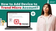 How to Add Device to Trend Micro Account?
