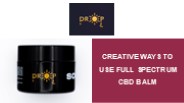 Creative Ways to Use Full Spectrum CBD Balm