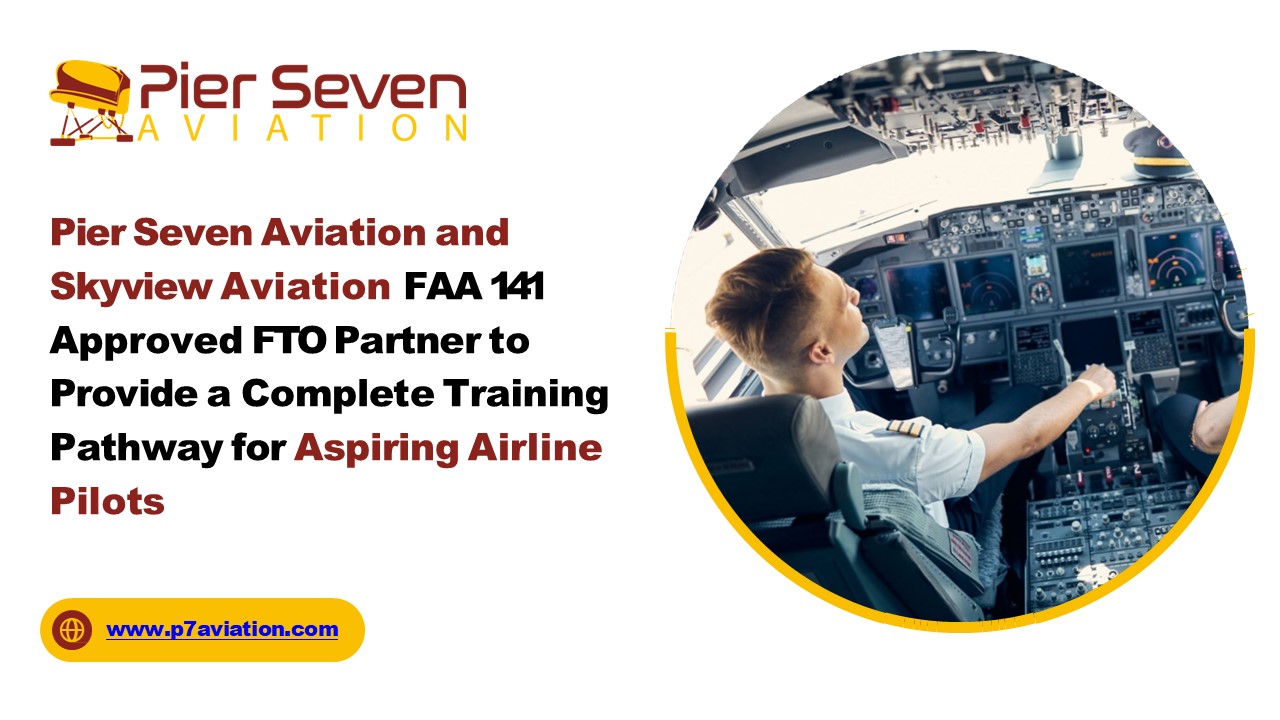 FAA 141 Approved FTO | Pier Seven & Skyview Aviation Partnership