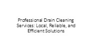 Professional Drain Cleaning Services: Local, Reliable, and Efficient Solutions