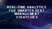 Real-Time Analytics for Smarter Debt Management Strategies