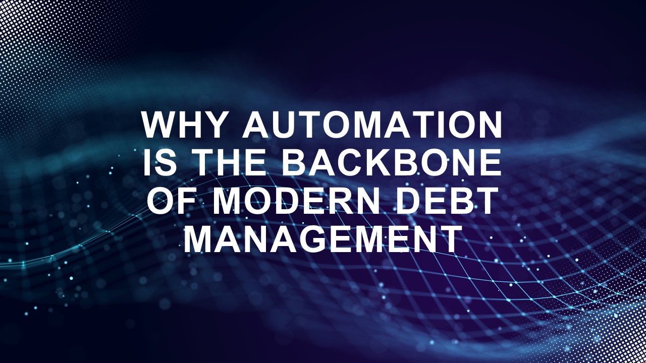 Why Automation Is the Backbone of Modern Debt Management
