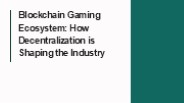 Blockchain Gaming Ecosystem: How Decentralization is Shaping the Industry