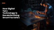 Revolutionising Smart Factories with Digital Twin Technology