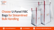 Choose U-Panel FIBC Bags for Streamlined Bulk Handling
