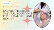 Endermotherapy: Natural Solutions for Healing and Beauty