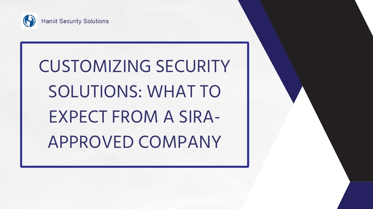 customizing security solutions : what to expect from a sira approved company