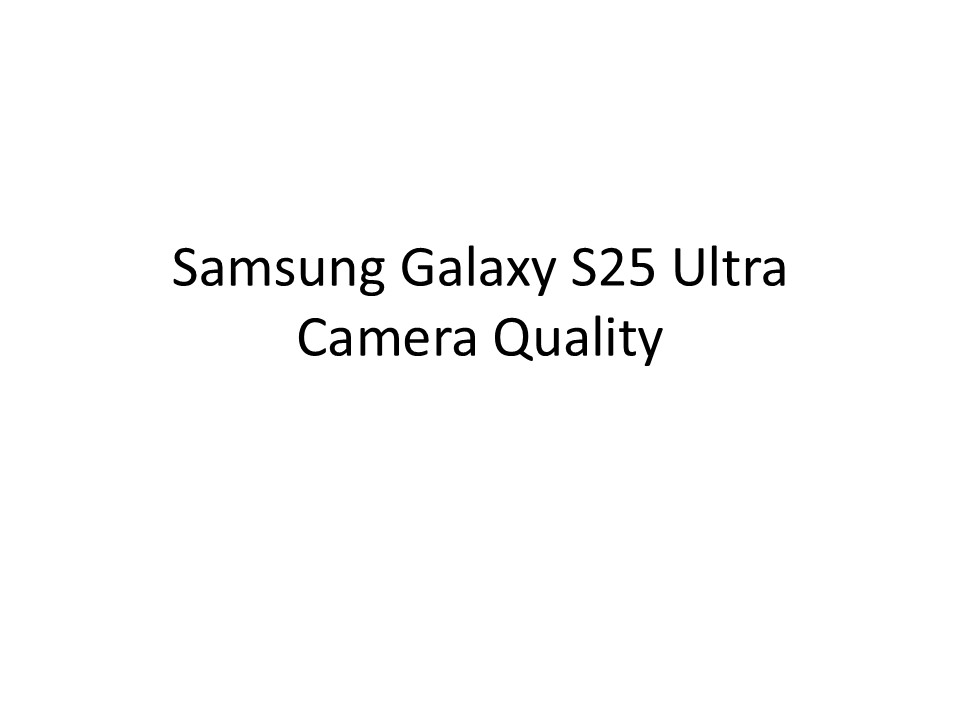 Samsung Galaxy S25 Ultra Camera Quality
