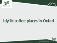 Idyllic coffee places in Oxted