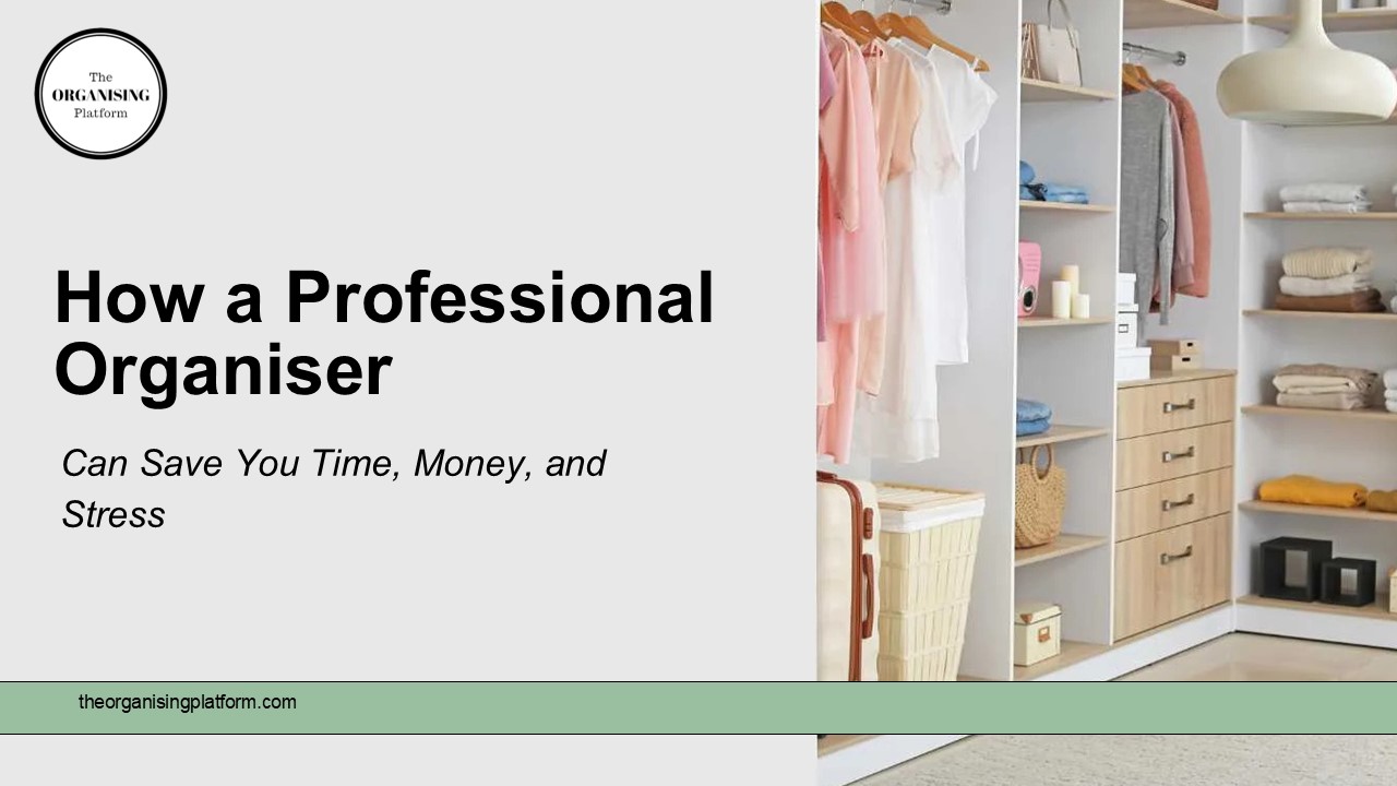 How a Professional Organiser Can Save You Time, Money, and Stress