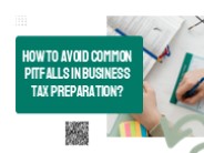 How To Avoid Common Pitfalls In Business Tax Preparation?