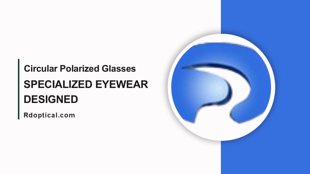 Circular Polarized Glasses - specialized eyewear designed