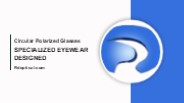 Circular Polarized Glasses - specialized eyewear designed