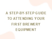 A Step-by-Step Guide To Attending Your First Brewery Equipment