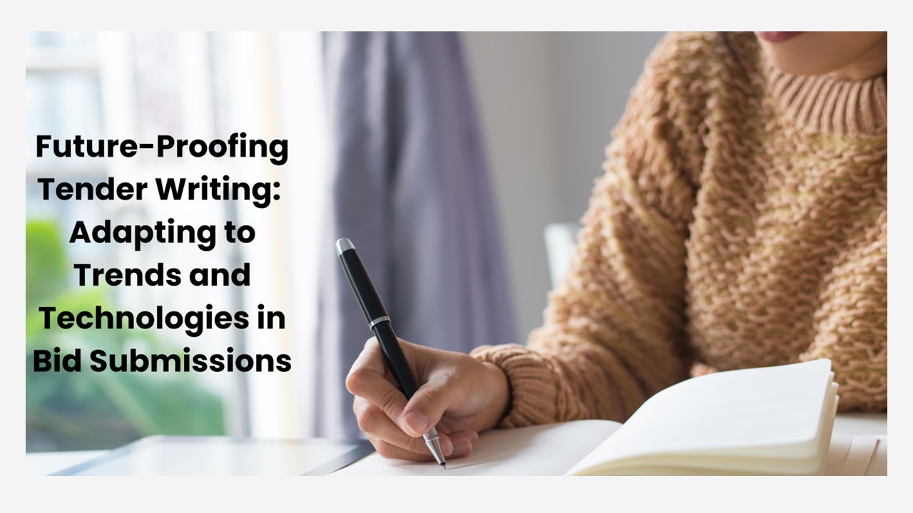 Future-Proofing Tender Writing: Adapting to Trends and Technologies in Bid Submissions