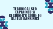 Technical SEO Explained: A Beginner’s Guide to Better Rankings