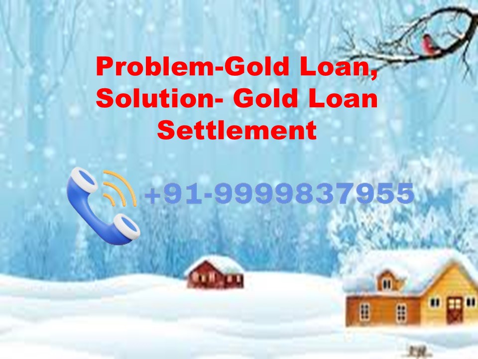 Problem-Gold Loan, Solution- Gold Loan Settlement