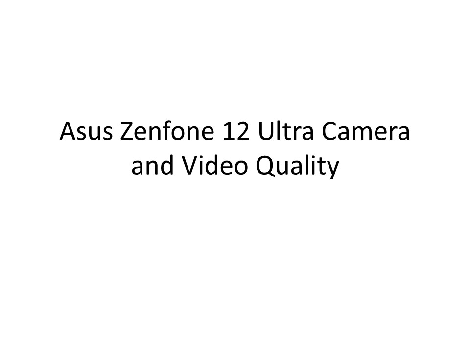 Asus Zenfone 12 Ultra Camera and Video Quality