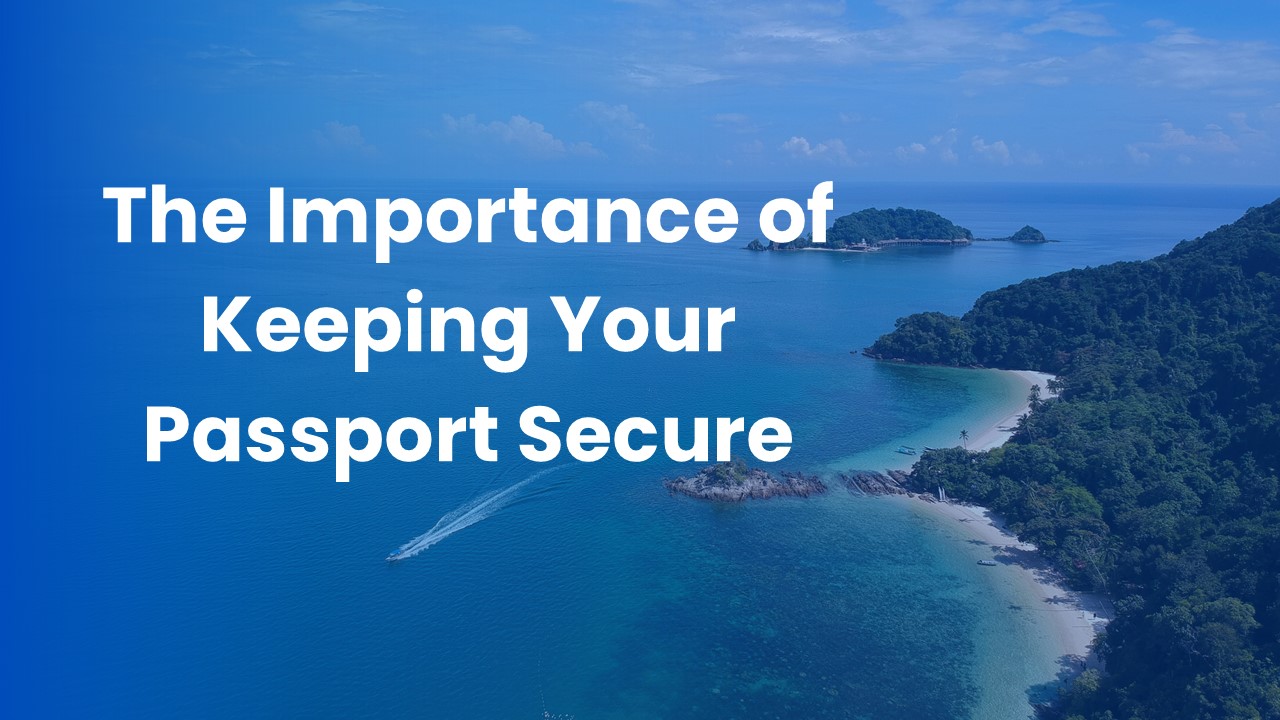 The Importance of Keeping Your Passport Secure