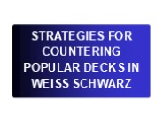 Strategies For Countering Popular Decks In Weiss Schwarz