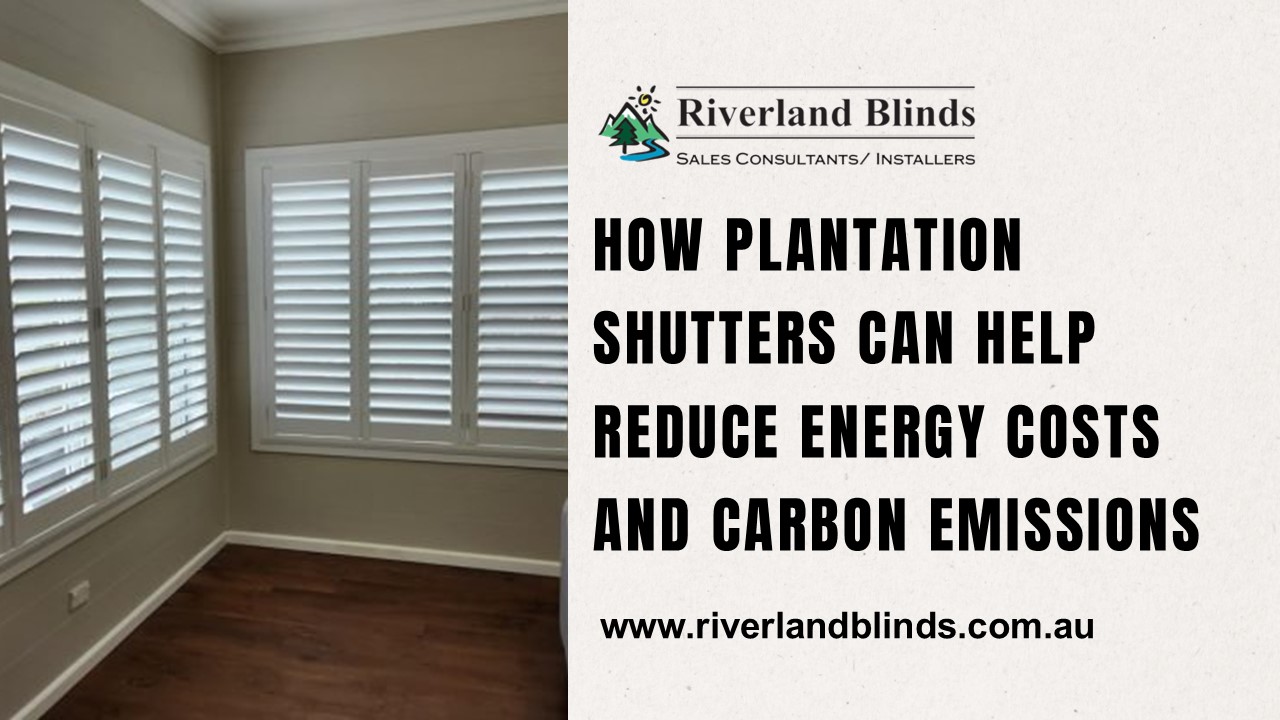 How Plantation Shutters Can Help Reduce Energy Costs and Carbon Emissions