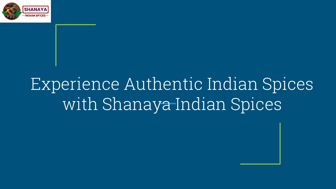 Experience Authentic Indian Spices with Shanaya Indian Spices