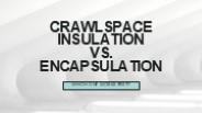 Crawlspace Insulation vs. Encapsulation | Which One Works Best?
