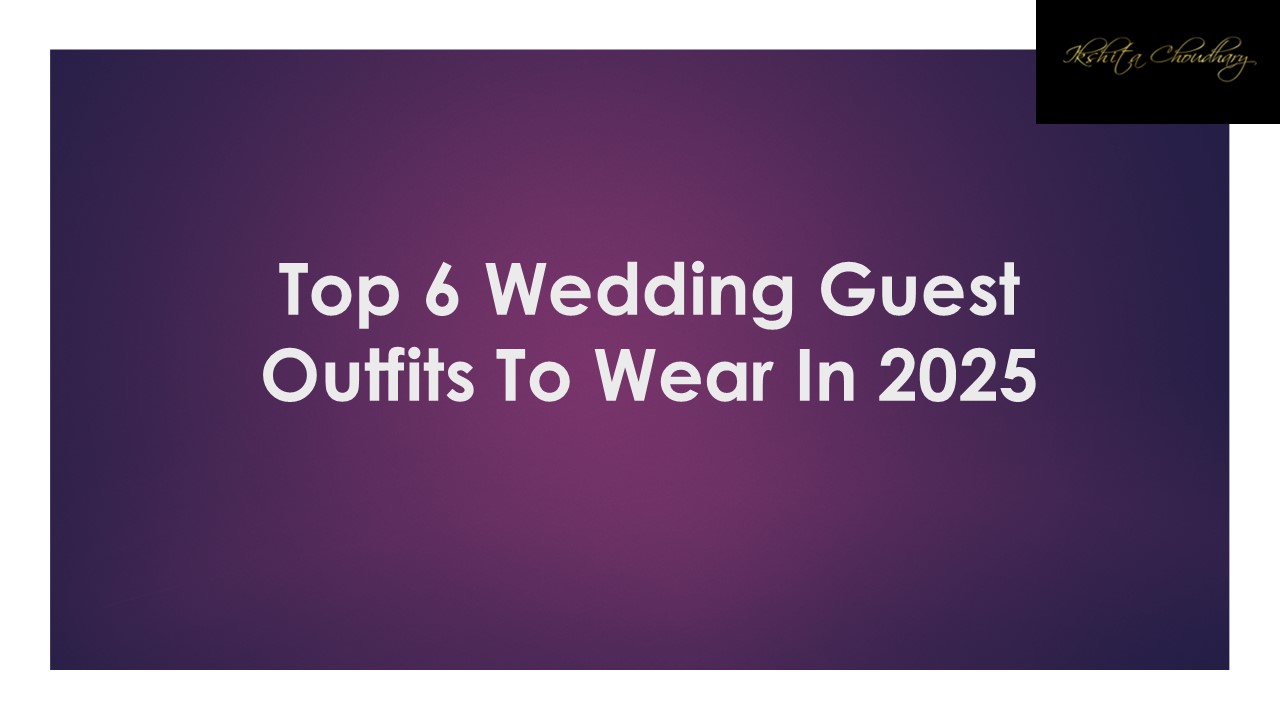 Top 6 Wedding Guest Outfits To Wear In 2025
