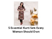 5 Essential Kurti Sets Every Woman Should Own