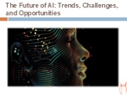 The Future of AI Trends, Challenges, And Opportunities