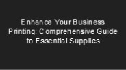 Enhance Your Business Printing: Comprehensive Guide to Essential Supplies