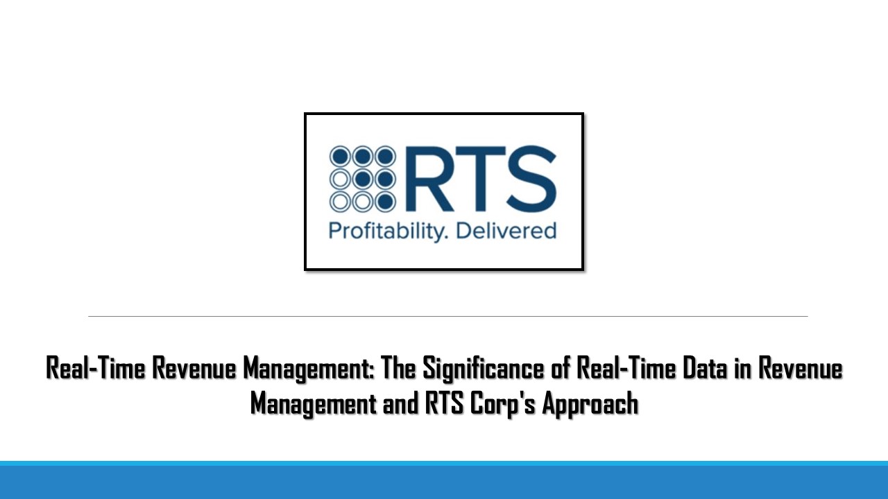 Real-Time Revenue Management: The Significance of Real-Time Data in Revenue Management and RTS Corp's Approach