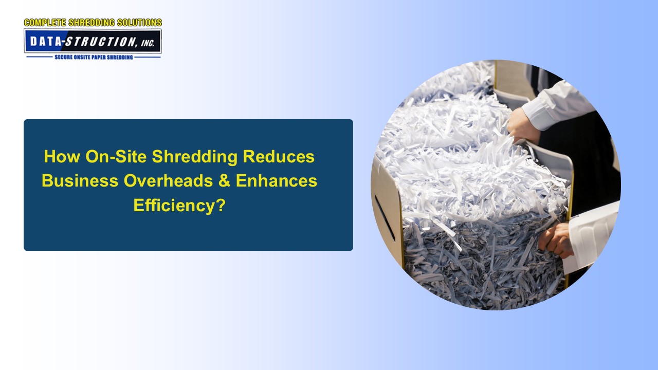 How On-Site Shredding Reduces Business Overheads & Enhances Efficiency?