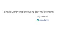 Should Disney stop producing Star Wars content?