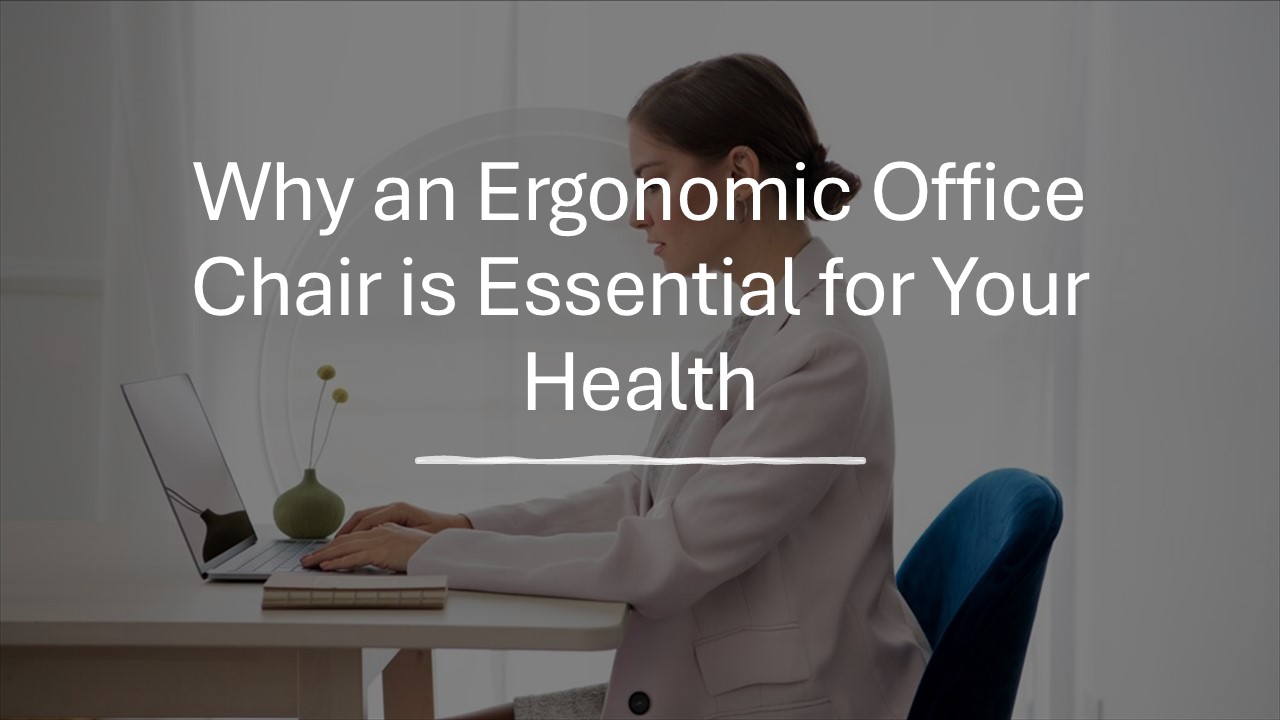 Why an Ergonomic Office Chair is Essential for Your Health