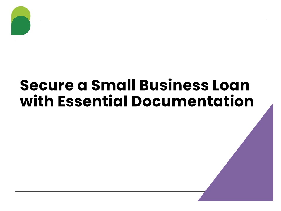Secure a Small Business Loan with Essential Documentation