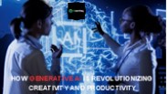 How Generative AI is Revolutionizing Creativity and Productivity.