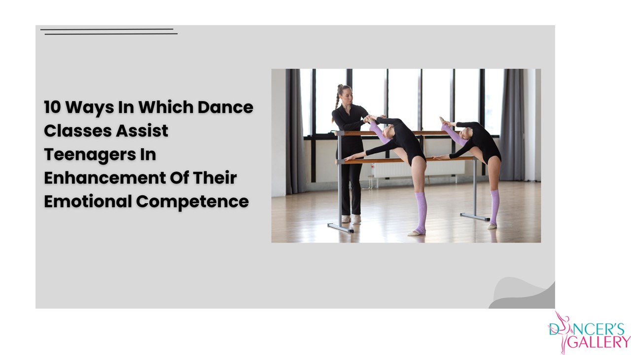 10 Ways In Which Dance Classes Assist Teenagers In Enhancement Of Their Emotional Competence